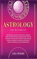 Astrology for Beginners Revisited Edition: The Survival Guide to Discover Yourself Using Horoscope and Zodiac Signs. How to Manage Your Destiny, Master Your Life and Spiritual Growth through 