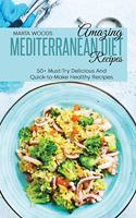 Amazing Mediterranean Diet Recipes: 50+ Must-Try Delicious And Quick-to-Make Healthy Recipes