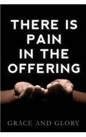 There is Pain in the Offering