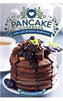Pancake Cookbook for Lazy Sunday Mornings: Delicious Pancake Recipes to Fulfill Your Requirements