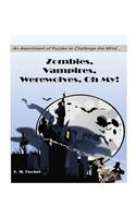Zombies, Vampires, Werewolves Oh My!