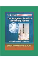The Vanguard Satellite Launching Vehicle, An Engineering Summary - Details of America's Early Rocket for the First Satellites, Program History, and Vehicle Design