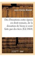 Des Donations Entre Époux En Droit Romain, Et de la Donation de Biens À Venir Faite Par Des Tiers