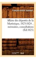 Affaire Des Déportés de la Martinique, 1823-1824 .. Mémoires, Consultations (Éd.1825)
