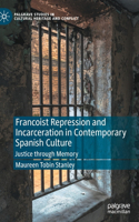 Francoist Repression and Incarceration in Contemporary Spanish Culture