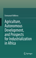 Agriculture, Autonomous Development, and Prospects for Industrialization in Africa