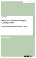 Die inklusive Weiterentwicklung in Kindertagesstätten: Möglichkeiten und Grenzen der inklusiven Praxis