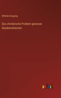 Das chimärische Problem gewisser Glaubenstheorien