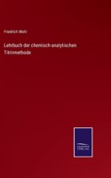Lehrbuch der chemisch-analytischen Titrirmethode