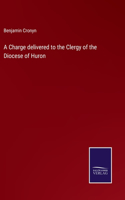 Charge delivered to the Clergy of the Diocese of Huron