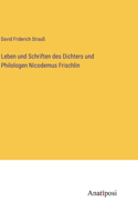 Leben und Schriften des Dichters und Philologen Nicodemus Frischlin