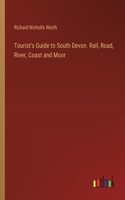 Tourist's Guide to South Devon. Rail, Road, River, Coast and Moor