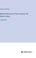 Melmoth Reconciled; Pierre Grassou; The Atheist's Mass: in large print