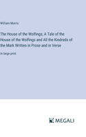 House of the Wolfings; A Tale of the House of the Wolfings and All the Kindreds of the Mark Written in Prose and in Verse