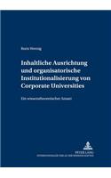 Inhaltliche Ausrichtung Und Organisatorische Institutionalisierung Von Corporate Universities