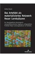 Das Artefakt als materialisiertes Netzwerk Neuer Lernkulturen