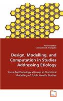 Design, Modelling, and Computation in Studies Addressing Etiology