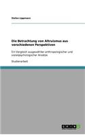 Die Betrachtung von Altruismus aus verschiedenen Perspektiven: Ein Vergleich ausgewählter anthropologischer und sozialpsychologischer Ansätze