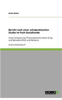 Bericht nach einer schulpraktischen Studie im Fach Sozialkunde: Unterrichtsplanung (Themenbereiche Kalter Krieg und Nahostkonflikt) und Reflexion(German)