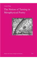 The Notion of Turning in Metaphysical Poetry: Volume 7(7 Religion Und Literatur. Religion and Literature)