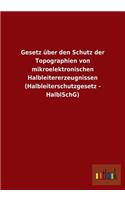 Gesetz über den Schutz der Topographien von mikroelektronischen Halbleitererzeugnissen (Halbleiterschutzgesetz - HalblSchG)