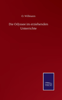 Die Odyssee im erziehenden Unterrichte