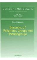 Dynamics of Foliations, Groups and Pseudogroups