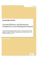 Locating Efficiency and Productivity Champions in a new Banking Environment: Using Data Envelopment Analysis (DEA) to benchmark ING Bank against a Sample of 65 Banks operating in the Dutch market over the Period 1992 to 1996(English)