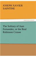 Solitary of Juan Fernandez, or the Real Robinson Crusoe