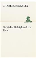 Sir Walter Raleigh and His Time