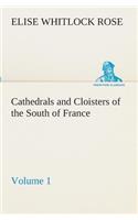 Cathedrals and Cloisters of the South of France, Volume 1