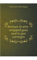 Stresses in Wire-Wrapped Guns and in Gun Carriages