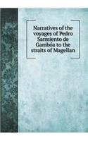 Narratives of the voyages of Pedro Sarmiento de Gambo´a to the straits of Magellan
