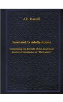 Food and Its Adulterations Comprising the Reports of the Analytical Sanitary Commission of the Lancet