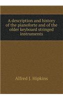 A description and history of the pianoforte and of the older keyboard stringed instruments