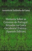 Memoria Sobre as Colonias de Portugal: Situadas na Costa Occidental D'Africa . (Spanish Edition)