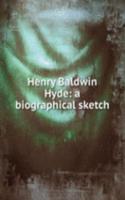 Henry Baldwin Hyde: a biographical sketch