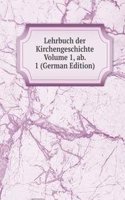 Lehrbuch der Kirchengeschichte Volume 1, ab. 1 (German Edition)