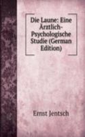 Die Laune: Eine Arztlich-Psychologische Studie (German Edition)