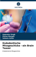 Endodontische Missgeschicke - ein Brain Teaser