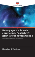Un voyage sur la voie chrétienne. Festschrift pour le très révérend Kall