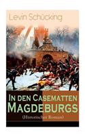 In den Casematten Magdeburgs (Historischer Roman)