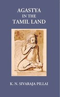 Agastya in the Tamil Land [Hardcover] Sivaraja Pillai