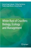 White Rust of Crucifers: Biology, Ecology and Management