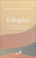 El Angelus: Orar y contemplar la Anunciacion y el misterio de la Encarnacion