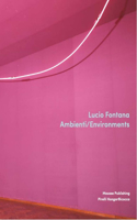 Lucio Fontana: Environments