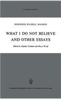 What I Do Not Believe, and Other Essays