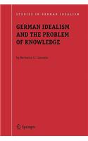 German Idealism and the Problem of Knowledge: