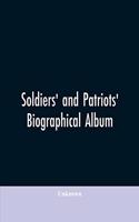 Soldiers' and patriots' biographical album: containing biographies and portraits of soldiers and loyal citizens in the American conflict, together with the great commanders of the Union Army; 