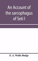 account of the sarcophagus of Seti I, king of Egypt, B.C. 1370